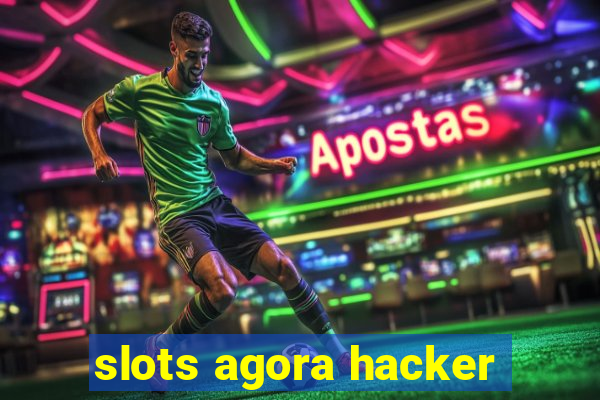 slots agora hacker